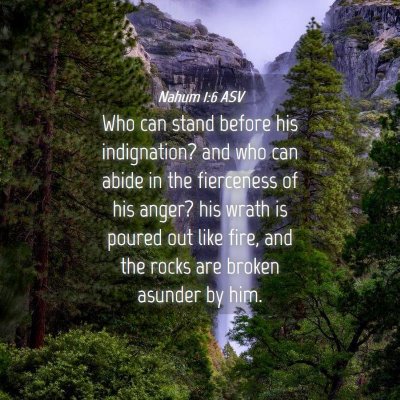 Picture 04 - Nahum 1:6 ASV - Who can stand before his indignation? and who can - Bible Verse Picture