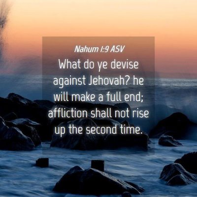 Picture 04 - Nahum 1:9 ASV - What do ye devise against Jehovah? he will make a - Bible Verse Picture