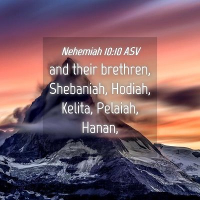 Picture 04 - Nehemiah 10:10 ASV - and their brethren, Shebaniah, Hodiah, Kelita, - Bible Verse Picture