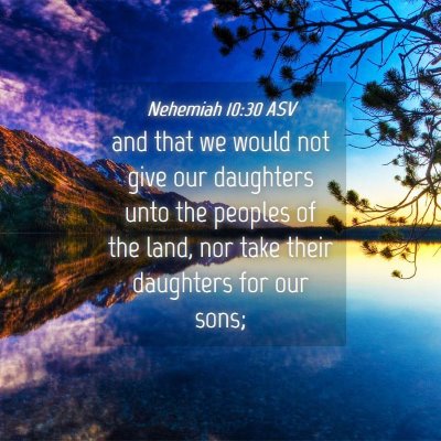 Picture 04 - Nehemiah 10:30 ASV - and that we would not give our daughters unto the - Bible Verse Picture