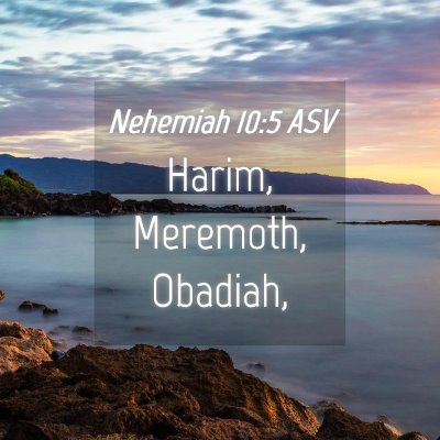 Picture 04 - Nehemiah 10:5 ASV - Harim, Meremoth, - Bible Verse Picture