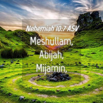 Picture 04 - Nehemiah 10:7 ASV - Meshullam, Abijah, - Bible Verse Picture