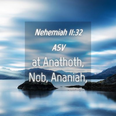 Picture 04 - Nehemiah 11:32 ASV - at Anathoth, Nob, - Bible Verse Picture