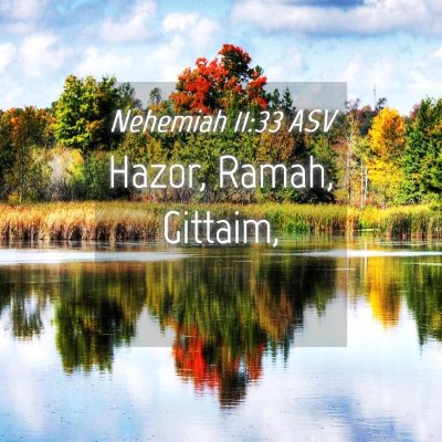 Picture 04 - Nehemiah 11:33 ASV - Hazor, Ramah, - Bible Verse Picture