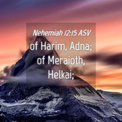 Picture 04 - Nehemiah 12:15 ASV - of Harim, Adna; of Meraioth, - Bible Verse Picture