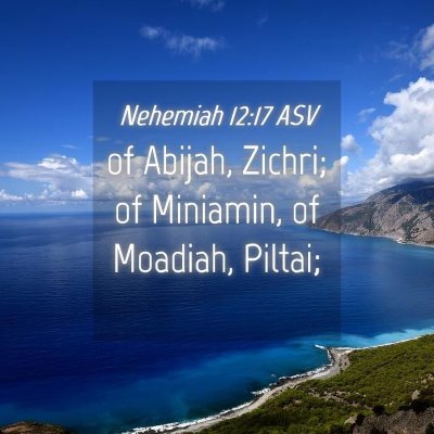 Picture 04 - Nehemiah 12:17 ASV - of Abijah, Zichri; of Miniamin, of Moadiah, - Bible Verse Picture