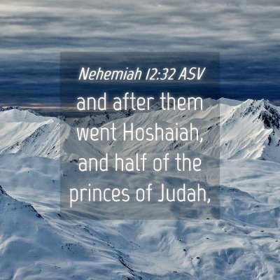 Picture 04 - Nehemiah 12:32 ASV - and after them went Hoshaiah, and half of the - Bible Verse Picture