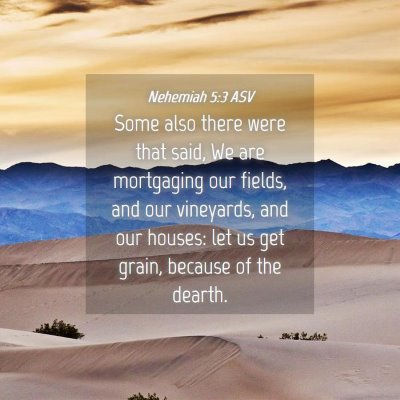 Picture 04 - Nehemiah 5:3 ASV - Some also there were that said, We are mortgaging - Bible Verse Picture
