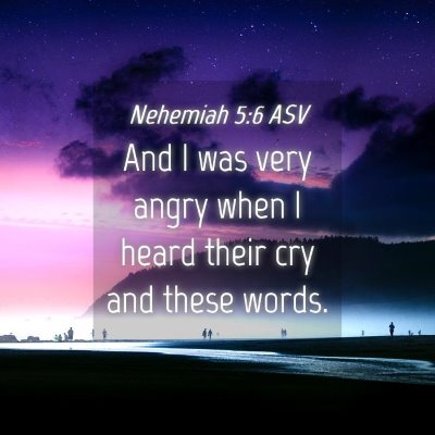 Picture 04 - Nehemiah 5:6 ASV - And I was very angry when I heard their cry and - Bible Verse Picture