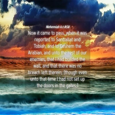 Picture 04 - Nehemiah 6:1 ASV - Now it came to pass, when it was reported to - Bible Verse Picture