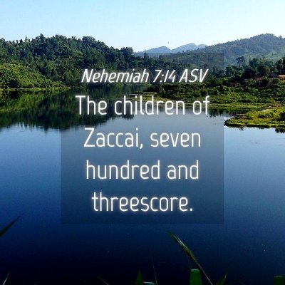 Picture 04 - Nehemiah 7:14 ASV - The children of Zaccai, seven hundred and - Bible Verse Picture