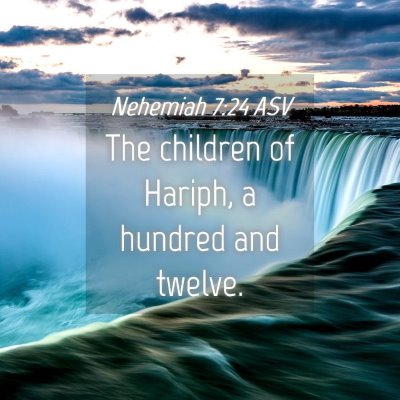 Picture 04 - Nehemiah 7:24 ASV - The children of Hariph, a hundred and - Bible Verse Picture