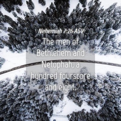 Picture 04 - Nehemiah 7:26 ASV - The men of Bethlehem and Netophah, a hundred - Bible Verse Picture
