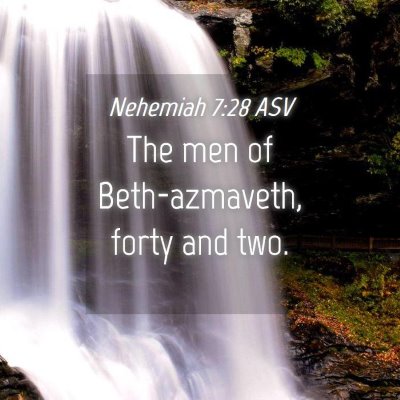 Picture 04 - Nehemiah 7:28 ASV - The men of Beth-azmaveth, forty and - Bible Verse Picture