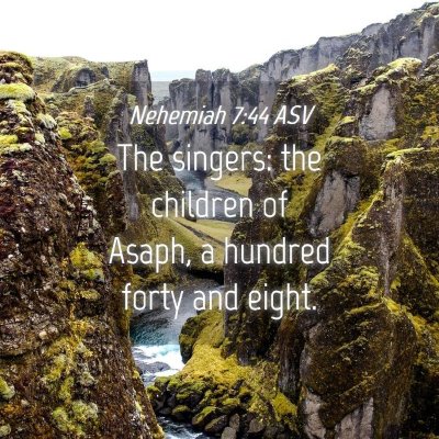 Picture 04 - Nehemiah 7:44 ASV - The singers: the children of Asaph, a hundred - Bible Verse Picture