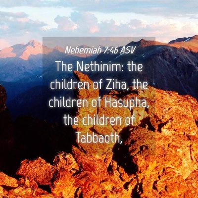 Picture 04 - Nehemiah 7:46 ASV - The Nethinim: the children of Ziha, the children - Bible Verse Picture