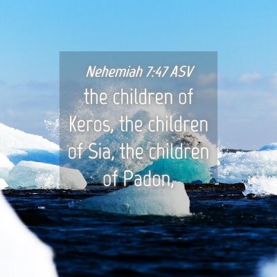 Picture 04 - Nehemiah 7:47 ASV - the children of Keros, the children of Sia, the - Bible Verse Picture