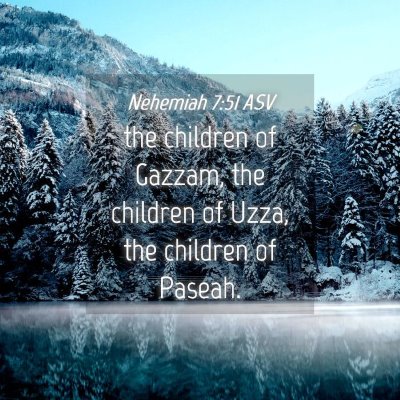 Picture 04 - Nehemiah 7:51 ASV - the children of Gazzam, the children of Uzza, the - Bible Verse Picture