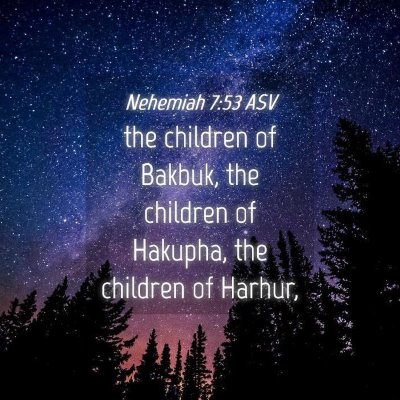 Picture 04 - Nehemiah 7:53 ASV - the children of Bakbuk, the children of Hakupha, - Bible Verse Picture