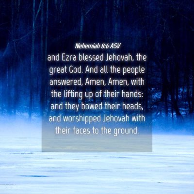 Picture 04 - Nehemiah 8:6 ASV - and Ezra blessed Jehovah, the great God. And all - Bible Verse Picture