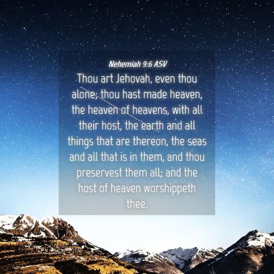 Picture 04 - Nehemiah 9:6 ASV - Thou art Jehovah, even thou alone; thou hast made - Bible Verse Picture