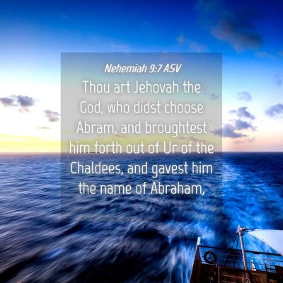 Picture 04 - Nehemiah 9:7 ASV - Thou art Jehovah the God, who didst choose Abram, - Bible Verse Picture