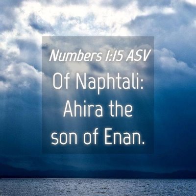 Picture 04 - Numbers 1:15 ASV - Of Naphtali: Ahira the son of - Bible Verse Picture