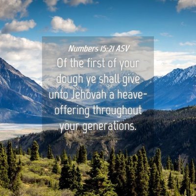 Picture 04 - Numbers 15:21 ASV - Of the first of your dough ye shall give unto - Bible Verse Picture