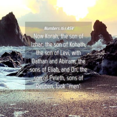 Picture 04 - Numbers 16:1 ASV - Now Korah, the son of Izhar, the son of Kohath, - Bible Verse Picture