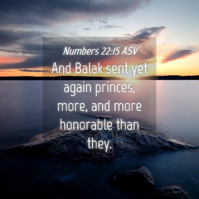 Picture 04 - Numbers 22:15 ASV - And Balak sent yet again princes, more, and more - Bible Verse Picture