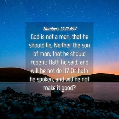 Picture 04 - Numbers 23:19 ASV - God is not a man, that he should lie, Neither the - Bible Verse Picture