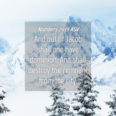 Picture 04 - Numbers 24:19 ASV - And out of Jacob shall one have dominion, And - Bible Verse Picture