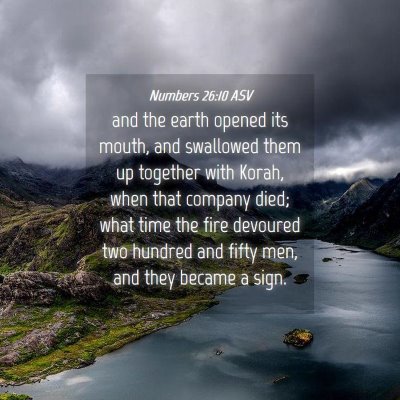 Picture 04 - Numbers 26:10 ASV - and the earth opened its mouth, and swallowed - Bible Verse Picture