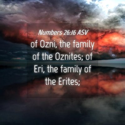 Picture 04 - Numbers 26:16 ASV - of Ozni, the family of the Oznites; of Eri, the - Bible Verse Picture