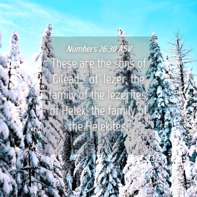 Picture 04 - Numbers 26:30 ASV - These are the sons of Gilead: `of' Iezer, the - Bible Verse Picture