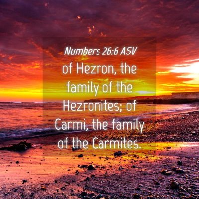 Picture 04 - Numbers 26:6 ASV - of Hezron, the family of the Hezronites; of - Bible Verse Picture