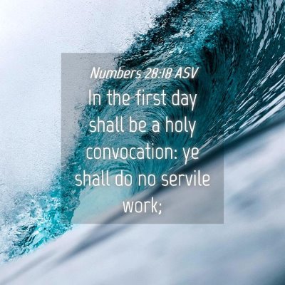 Picture 04 - Numbers 28:18 ASV - In the first day shall be a holy convocation: ye - Bible Verse Picture