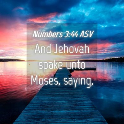 Picture 04 - Numbers 3:44 ASV - And Jehovah spake unto Moses, - Bible Verse Picture