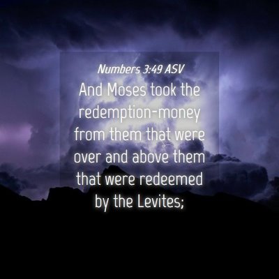 Picture 04 - Numbers 3:49 ASV - And Moses took the redemption-money from them - Bible Verse Picture