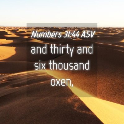 Picture 04 - Numbers 31:44 ASV - and thirty and six thousand - Bible Verse Picture