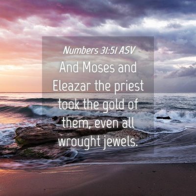 Picture 04 - Numbers 31:51 ASV - And Moses and Eleazar the priest took the gold of - Bible Verse Picture