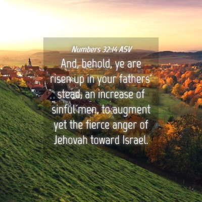 Picture 04 - Numbers 32:14 ASV - And, behold, ye are risen up in your fathers' - Bible Verse Picture