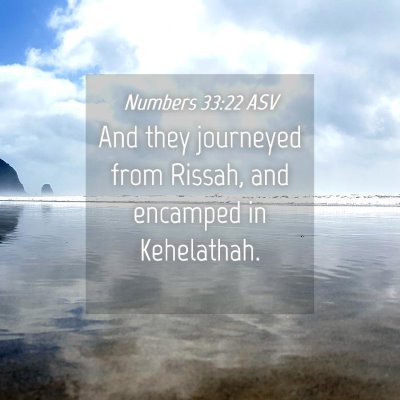 Picture 04 - Numbers 33:22 ASV - And they journeyed from Rissah, and encamped in - Bible Verse Picture