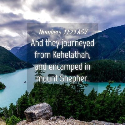 Picture 04 - Numbers 33:23 ASV - And they journeyed from Kehelathah, and encamped - Bible Verse Picture