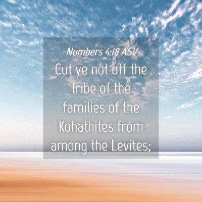 Picture 04 - Numbers 4:18 ASV - Cut ye not off the tribe of the families of the - Bible Verse Picture