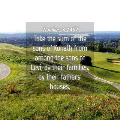 Picture 04 - Numbers 4:2 ASV - Take the sum of the sons of Kohath from among the - Bible Verse Picture