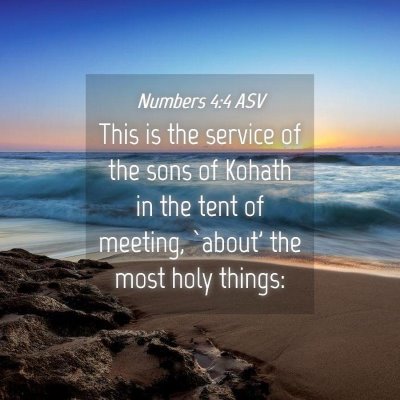 Picture 04 - Numbers 4:4 ASV - This is the service of the sons of Kohath in the - Bible Verse Picture