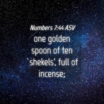 Picture 04 - Numbers 7:44 ASV - one golden spoon of ten `shekels', full of - Bible Verse Picture