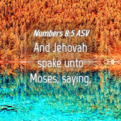Picture 04 - Numbers 8:5 ASV - And Jehovah spake unto Moses, - Bible Verse Picture