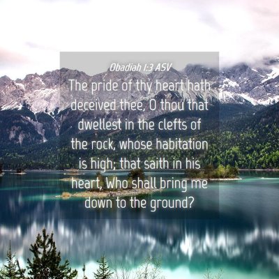 Picture 04 - Obadiah 1:3 ASV - The pride of thy heart hath deceived thee, O thou - Bible Verse Picture